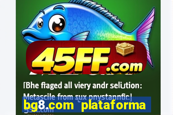 bg8.com plataforma paga mesmo